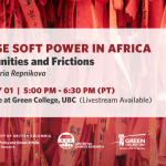 Promotional graphic for Chinese Soft Power in Africa: Opportunities and Frictions by CCR and Green College at UBC