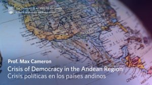 Crisis of Democracy in the Andean Region: Report by Professor Max Cameron